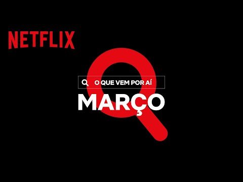 Novidades do Mês: Março | Netflix Brasil